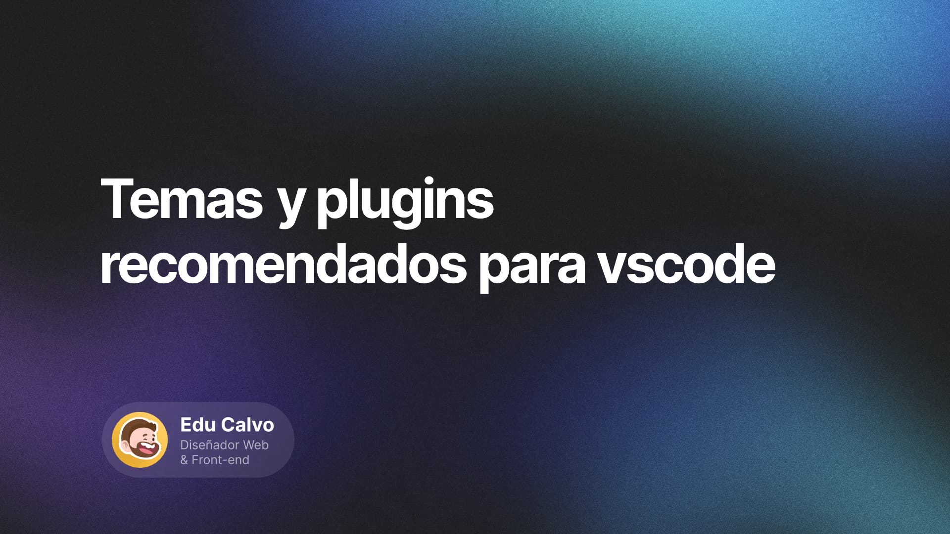 Temas y plugins recomendados para vscode | Edu Calvo